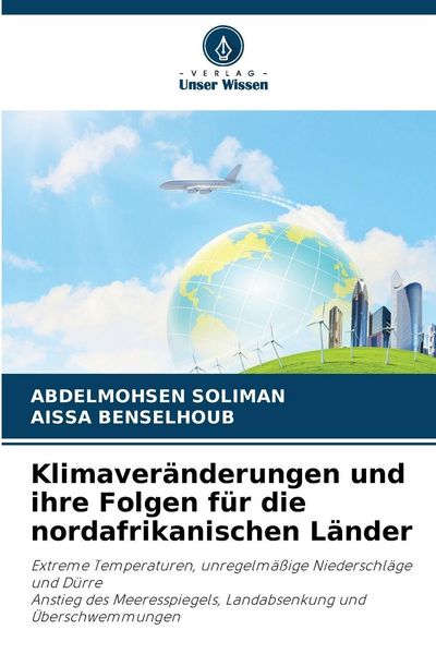 Klimaveränderungen und ihre Folgen für die nordafrikanischen Länder, Taschenbuch von Abdelmohsen Soliman , Aissa Benselhoub, Verlag Unser Wissen,