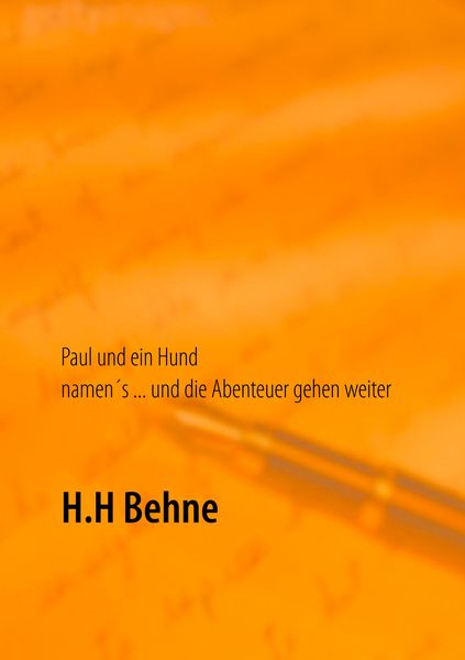 Paul und ein Hund namen's ... und die Abenteuer gehen weiter, Taschenbuch von H.H Behne, BoD – Books on Demand, 9783746093604