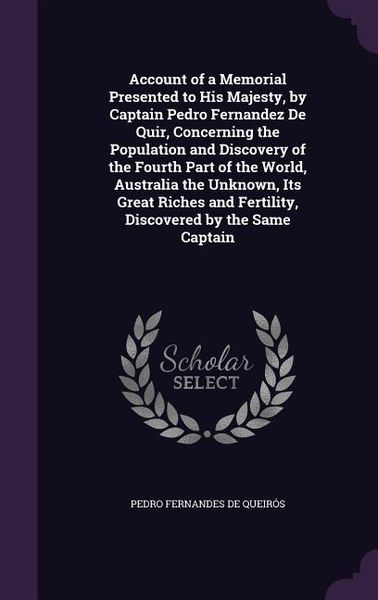 Produktbild: Account of a Memorial Presented to His Majesty, by Captain Pedro Fernandez De Quir, Concerning the Population and Discovery of the Fourth Part of the