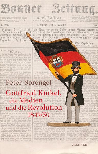 Gottfried Kinkel, die Medien und die Revolution 1849/50, Gebundene Ausgabe von Peter Sprengel, Wallstein Verlag, 978-3-8353-5967-3