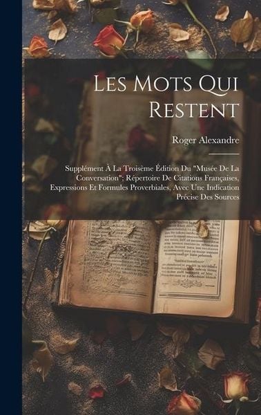 Produktbild: Les Mots Qui Restent: Suppl&eacute;ment &Agrave; La Trois&egrave;me &Eacute;dition Du "Mus&eacute;e De La Conversation"; R&eacute;pertoire De Citations Fran&ccedil;aises, Expressions Et For