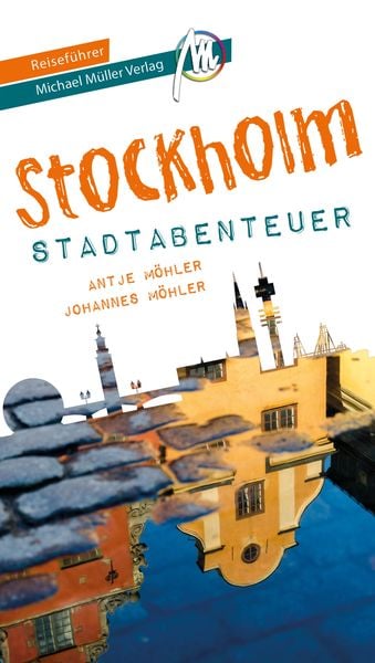 Stockholm - Stadtabenteuer Reiseführer Michael Müller Verlag, Taschenbuch von Johannes Möhler,Antje Möhler, Michael Müller Verlag