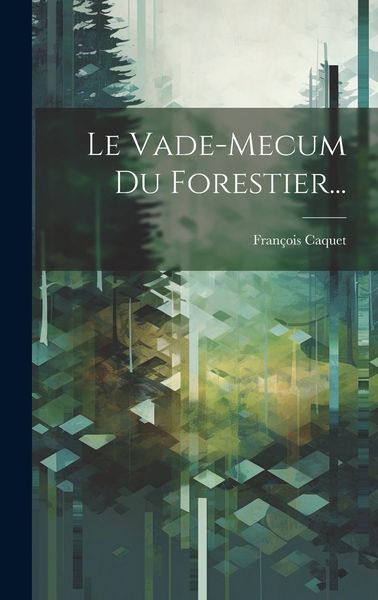 Produktbild: Le Vade-mecum Du Forestier...