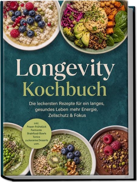 Produktbild: Longevity Kochbuch: Die leckersten Rezepte f&uuml;r ein langes, gesundes Leben &ndash; mehr Energie, Zellschutz & Fokus &ndash; inkl. Power-Fr&uuml;hst&uuml;ck, Fermente, Brainfood-Bowls, Tonics & zuckerarme Desserts uvm.
