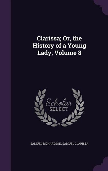 Produktbild: Clarissa; Or, the History of a Young Lady, Volume 8