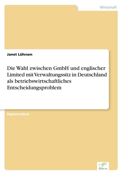 Die Wahl zwischen GmbH und englischer Limited mit Verwaltungssitz in Deutschland als betriebswirtschaftliches Entscheidungsproblem, Taschenbuch von