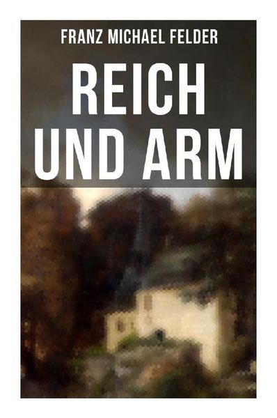 Reich und arm, Taschenbuch von Franz Michael Felder, Musaicum Books, 9788027253913