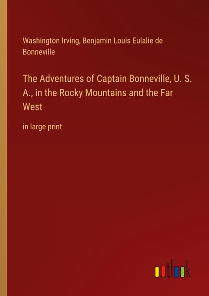 Produktbild: The Adventures of Captain Bonneville, U. S. A., in the Rocky Mountains and the Far West