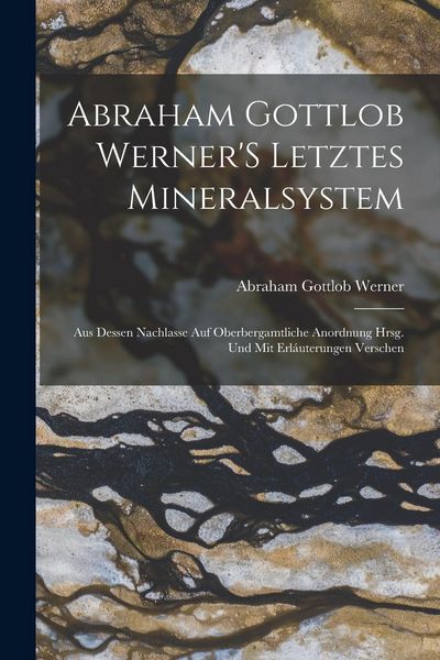 Produktbild: Abraham Gottlob Werner'S Letztes Mineralsystem