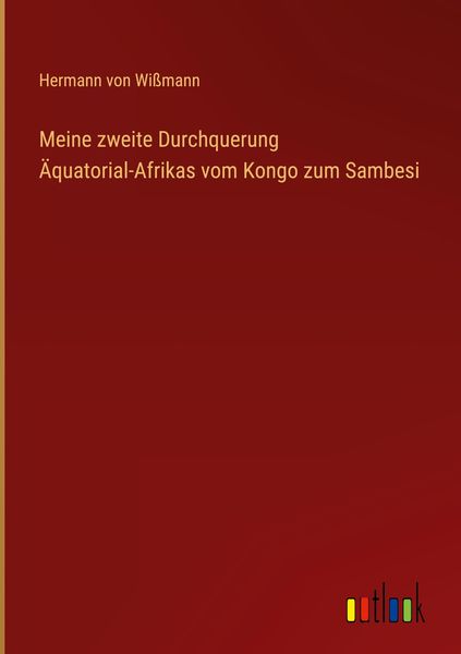 Produktbild: Meine zweite Durchquerung &Auml;quatorial-Afrikas vom Kongo zum Sambesi