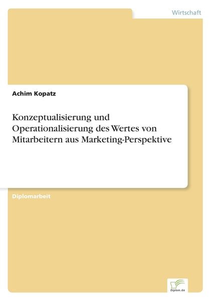 Produktbild: Konzeptualisierung und Operationalisierung des Wertes von Mitarbeitern aus Marketing-Perspektive