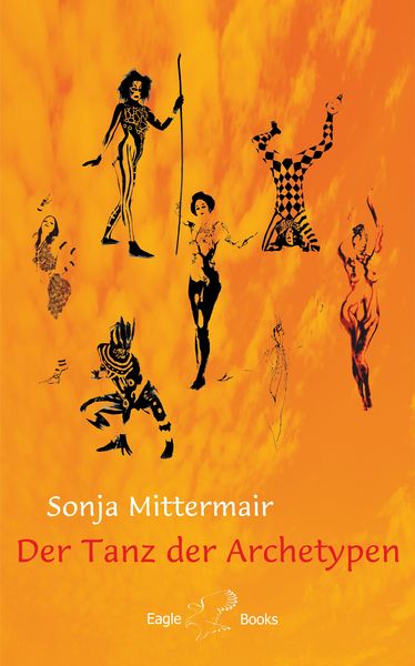 Der Tanz der Archetypen, Gebundene Ausgabe von Sonja Mittermair, Eagle Books, 978-3-946136-21-7