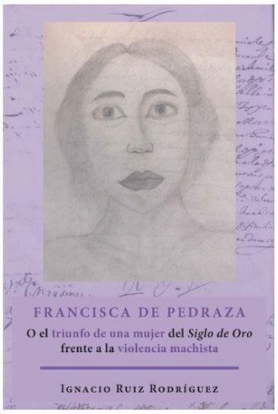 Produktbild: Francisca de Pedraza : o el triunfo de una mujer del Siglo de Oro frente a la violencia machista