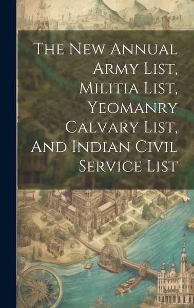 Produktbild: The New Annual Army List, Militia List, Yeomanry Calvary List, And Indian Civil Service List