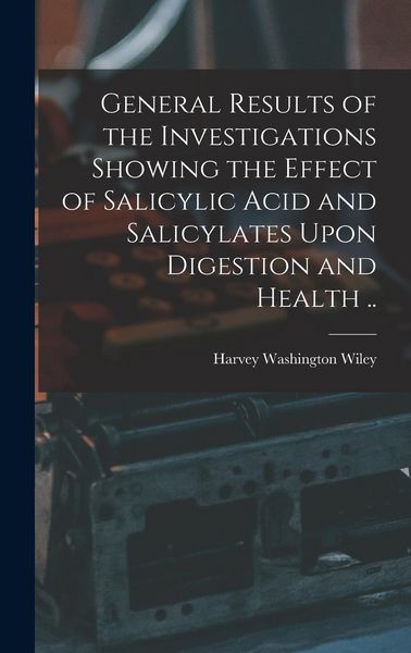 Produktbild: General Results of the Investigations Showing the Effect of Salicylic Acid and Salicylates Upon Digestion and Health ..