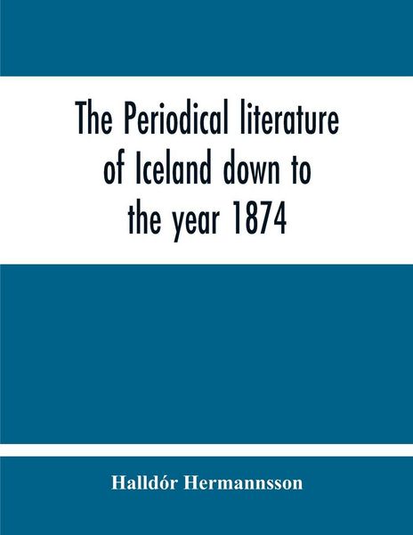 Produktbild: The Periodical Literature Of Iceland Down To The Year 1874; An Historical Sketch