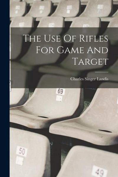 Produktbild: The Use Of Rifles For Game And Target