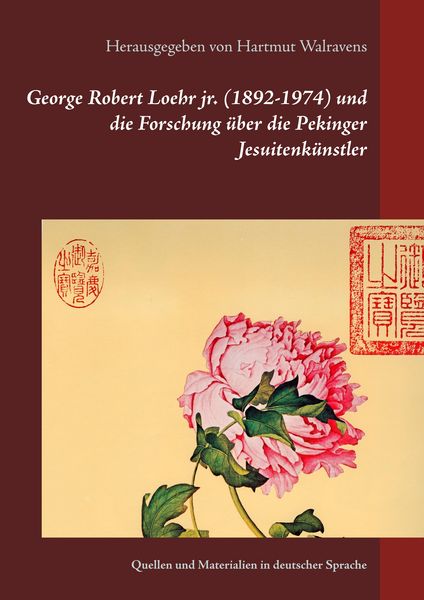 Produktbild: George Robert Loehr jr. (1892-1974) und die Forschung &uuml;ber die Pekinger Jesuitenk&uuml;nstler