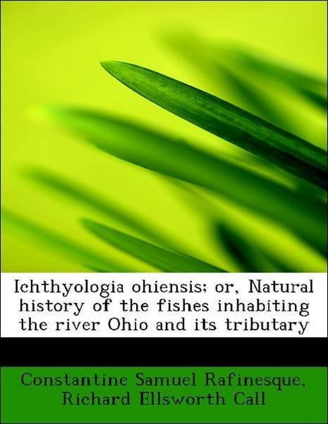 Produktbild: Rafinesque, C: Ichthyologia ohiensis; or, Natural history of