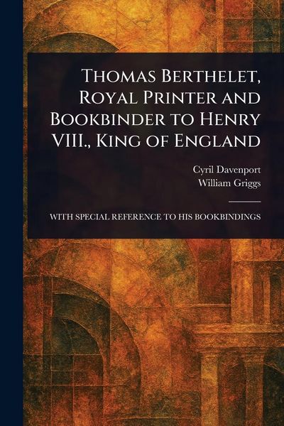 Produktbild: Thomas Berthelet, Royal Printer and Bookbinder to Henry VIII., King of England