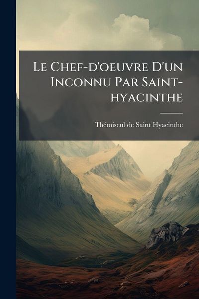 Produktbild: Le Chef-d'oeuvre D'un Inconnu Par Saint-hyacinthe