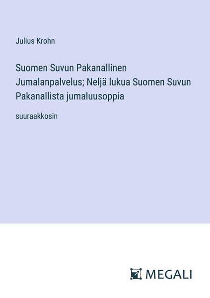 Produktbild: Suomen Suvun Pakanallinen Jumalanpalvelus; Nelj&auml; lukua Suomen Suvun Pakanallista jumaluusoppia