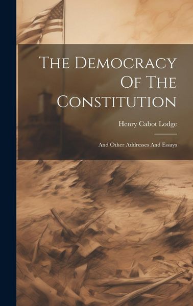 Produktbild: The Democracy Of The Constitution: And Other Addresses And Essays