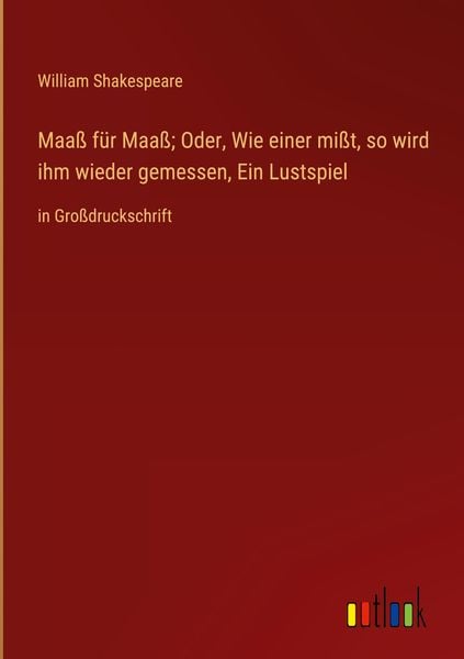 Produktbild: Maa&szlig; f&uuml;r Maa&szlig;; Oder, Wie einer mi&szlig;t, so wird ihm wieder gemessen, Ein Lustspiel