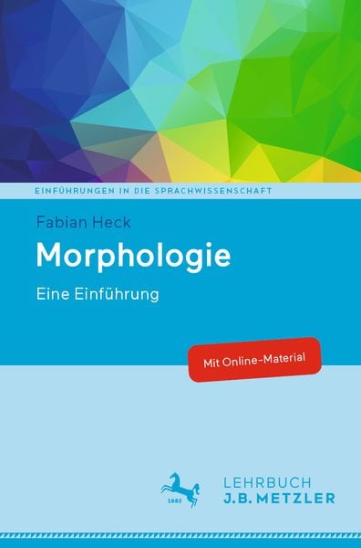 Morphologie, Taschenbuch von Fabian Heck, J.B. Metzler, Part of Springer Nature - Springer-Verlag GmbH, 978-3-476-05700-6