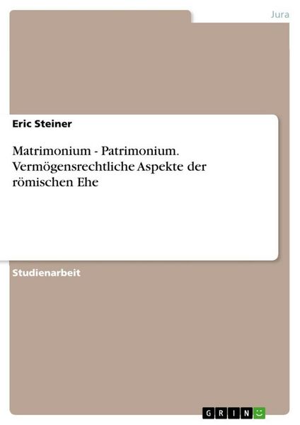 Produktbild: Matrimonium - Patrimonium. Verm&ouml;gensrechtliche Aspekte der r&ouml;mischen Ehe
