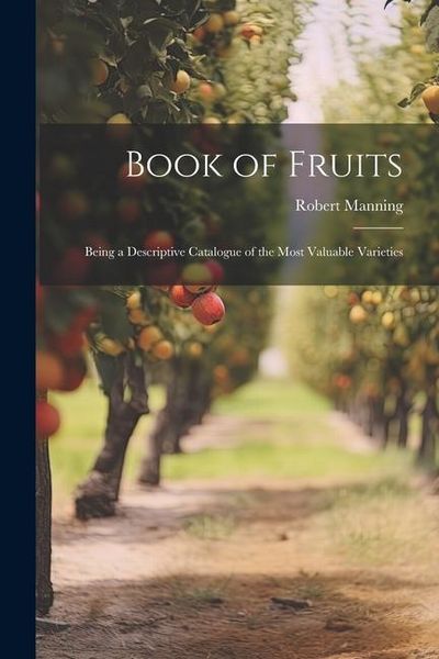 Produktbild: Book of Fruits: Being a Descriptive Catalogue of the Most Valuable Varieties
