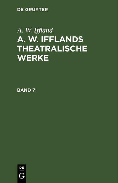 Produktbild: A. W. Iffland: A. W. Ifflands theatralische Werke. Band 7