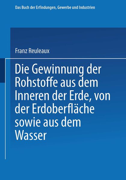 Produktbild: Die Gewinnung der Rohstoffe aus dem Innern der Erde, von der Erdoberfl&auml;che sowie aus dem Wasser
