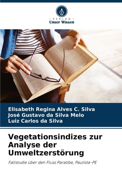 Vegetationsindizes zur Analyse der Umweltzerstörung, Taschenbuch von Elisabeth Regina Alves C. Silva , José Gustavo da Silva Melo , Luiz Carlos da