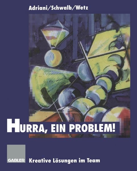 Hurra, ein Problem!, Taschenbuch von Brigitte A. Adriani , Ulrich Schwalb , Rainer Wetz, Betriebswirtschaftlicher Verlag Gabler, 9783663058151