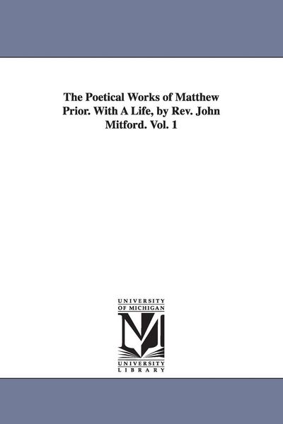 Produktbild: The Poetical Works of Matthew Prior. With A Life, by Rev. John Mitford. Vol. 1