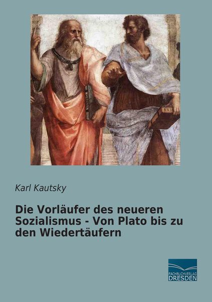 Die Vorläufer des neueren Sozialismus - Von Plato bis zu den Wiedertäufern, Taschenbuch von Karl Kautsky, Fachbuchverlag Dresden, 9783956924354