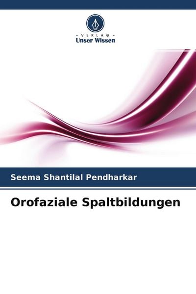 Orofaziale Spaltbildungen, Taschenbuch von Seema Shantilal Pendharkar, Verlag Unser Wissen, 9786204560526