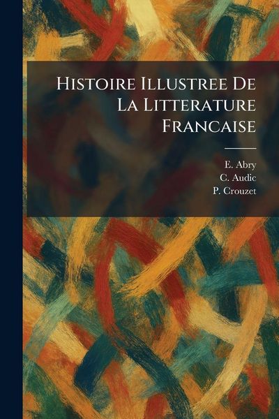 Produktbild: Histoire Illustree De La Litterature Francaise