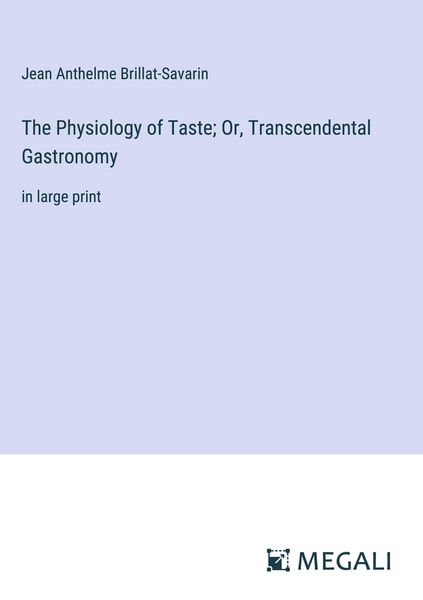 Produktbild: The Physiology of Taste; Or, Transcendental Gastronomy