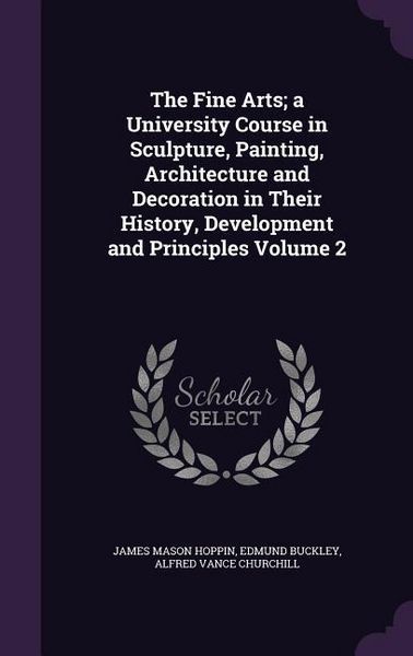 Produktbild: The Fine Arts; a University Course in Sculpture, Painting, Architecture and Decoration in Their History, Development and Principles Volume 2