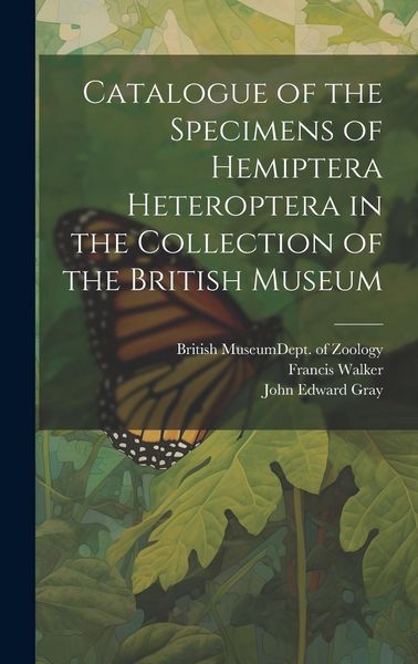Produktbild: Catalogue of the Specimens of Hemiptera Heteroptera in the Collection of the British Museum