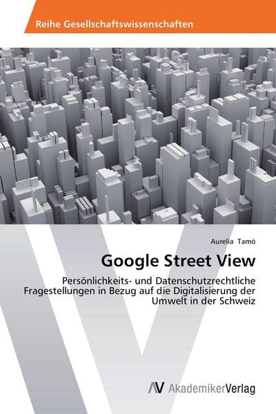 Google Street View, Taschenbuch von Aurelia Tamò, AV Akademikerverlag, 9783639464818