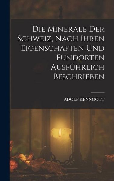 Produktbild: Die Minerale der Schweiz, nach ihren Eigenschaften und Fundorten ausf&uuml;hrlich beschrieben
