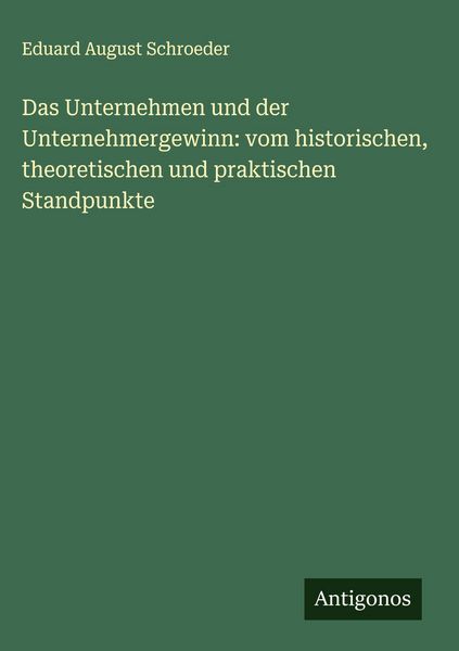 Produktbild: Das Unternehmen und der Unternehmergewinn: vom historischen, theoretischen und praktischen Standpunkte