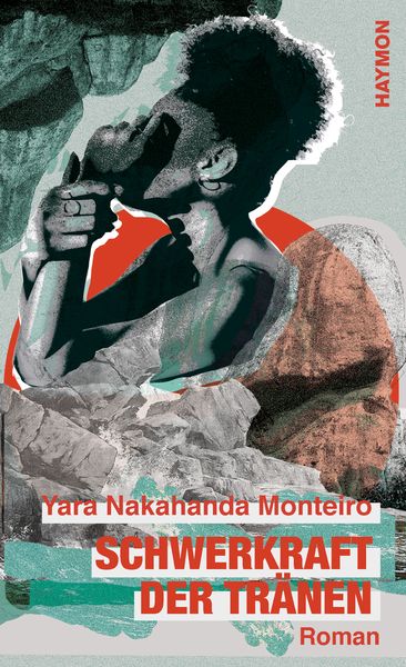 Schwerkraft der Tränen, Gebundene Ausgabe von Yara Nakahanda Monteiro, Haymon Verlag, 978-3-7099-8153-5