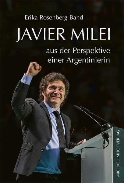 Javier Milei, Gebundene Ausgabe von Erika Rosenberg-Band, Michael Imhof Verlag, 978-3-7319-1499-0