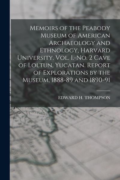 Produktbild: Memoirs of the Peabody Museum of American Archaeology and Ethnology, Harvard University. Vol. I.-No. 2 Cave of Loltun, Yucatan. Report of Explorations