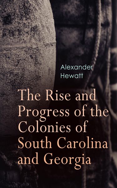 Produktbild: The Rise and Progress of the Colonies of South Carolina and Georgia