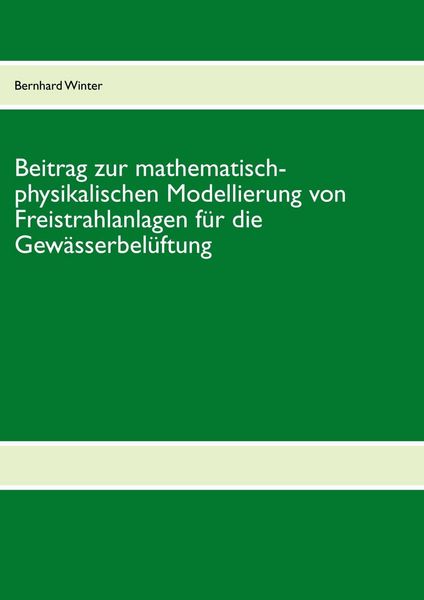 Produktbild: Beitrag zur mathematisch-physikalischen Modellierung von Freistrahlanlagen f&uuml;r die Gew&auml;sserbel&uuml;ftung